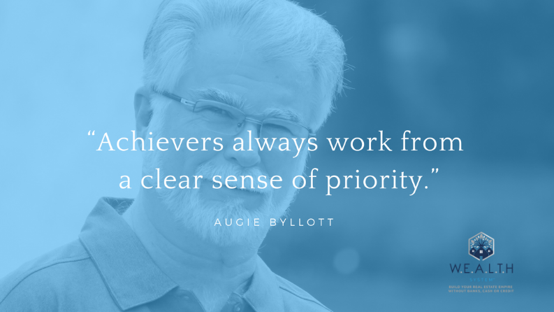 Achievers always work from a clear sense of priority. Augie Byllott Real Estate Quote