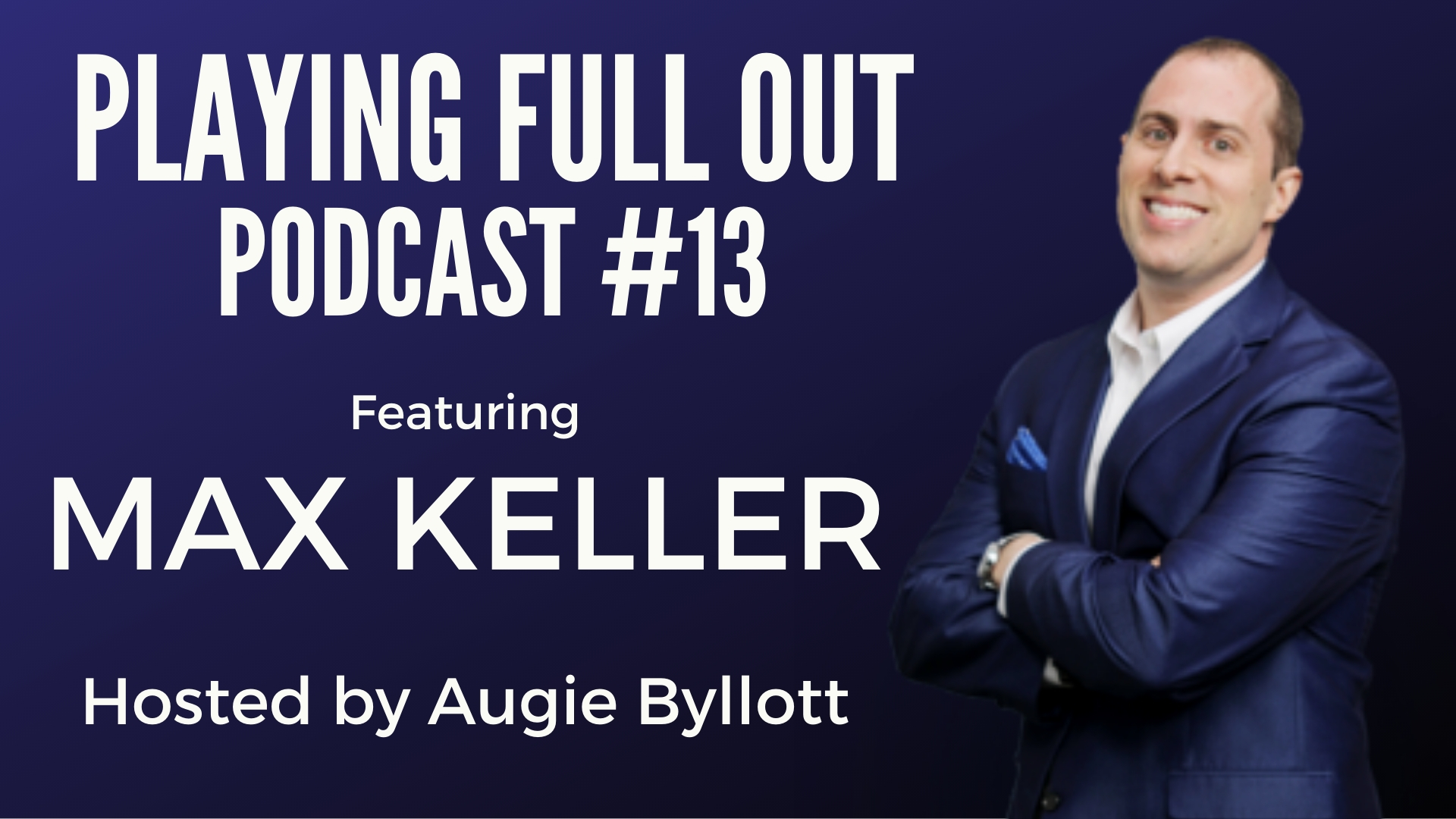 #13 – Play Full Out with Max Keller