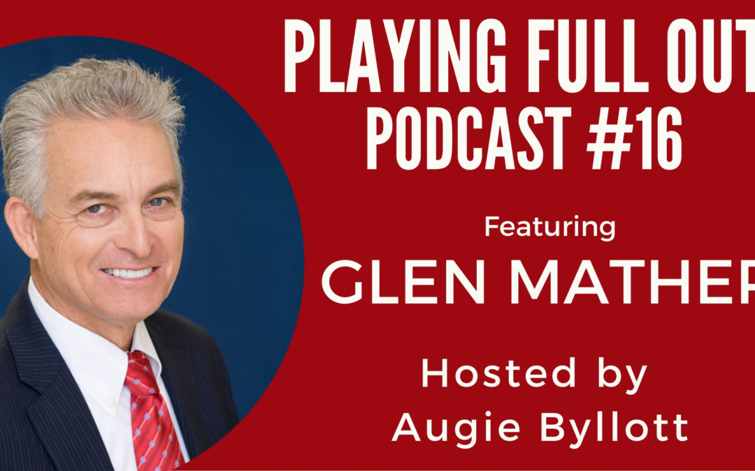 #16 – Play Full Out with Glen Mather