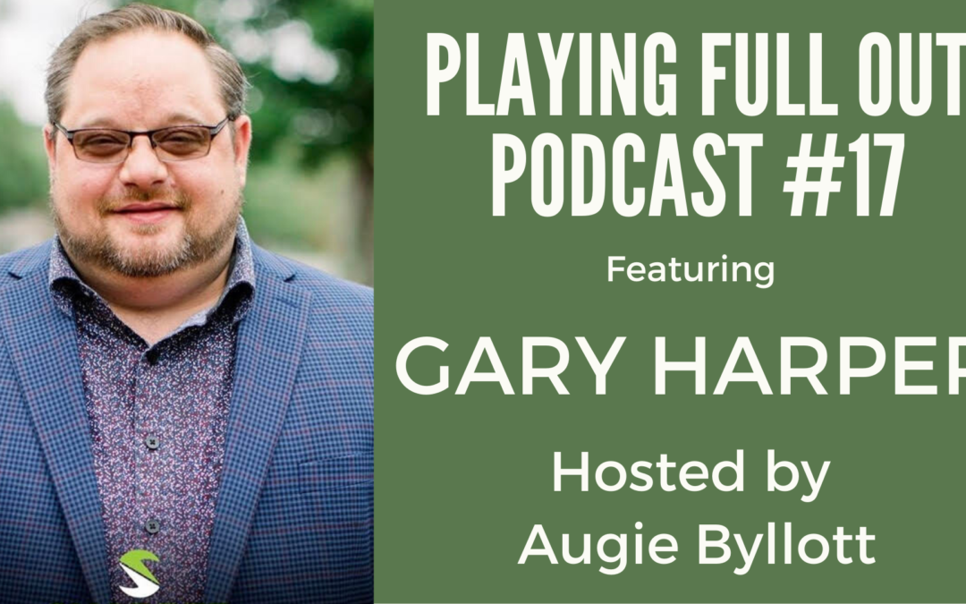 #17 – Play Full Out with Gary Harper